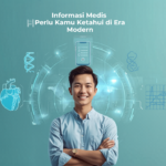 Informasi Medis Perlu Kamu Ketahui di Era Modern